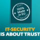 IT-Säkerhet handlar om förtroende
